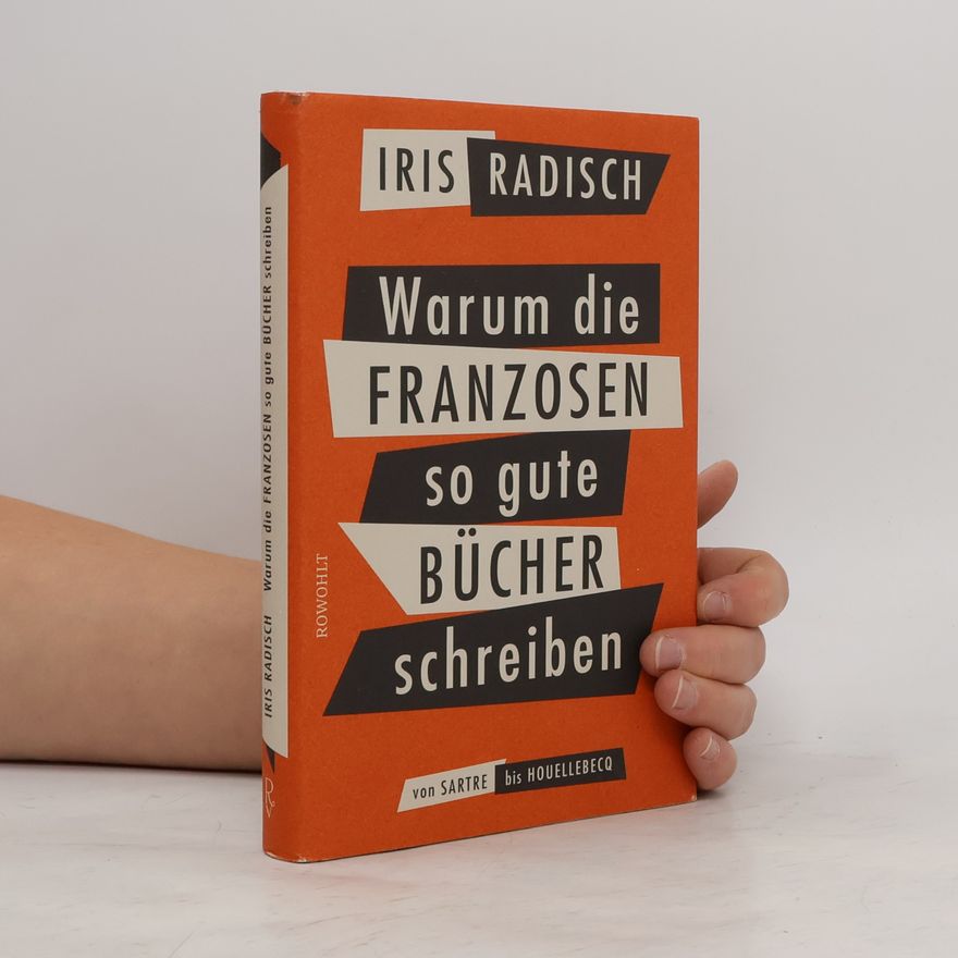 Iris Radisch Warum die Franzosen so gute Bücher schreiben