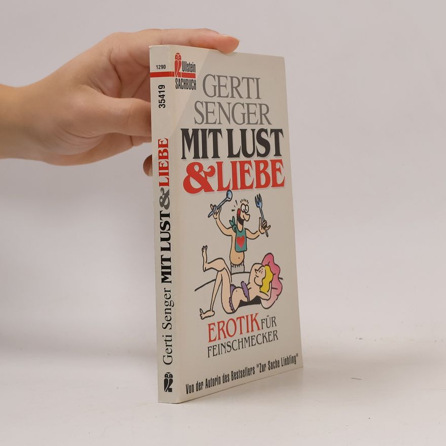 Gerti Senger Mit Lust und Liebe: Spielarten der Erotik