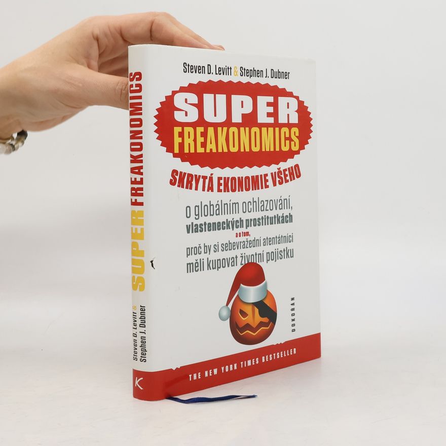 Steven D. Levitt Superfreakonomics: Skrytá ekonomie všeho