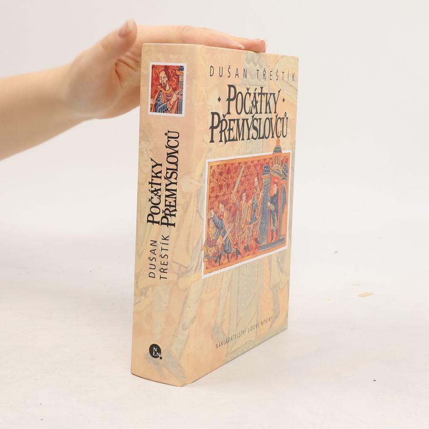 Dušan Třeštík Počátky Přemyslovců : vstup Čechů do dějin (530-935)