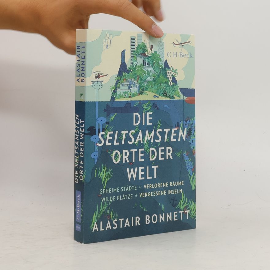 Alastair Bonnett Die seltsamsten Orte der Welt