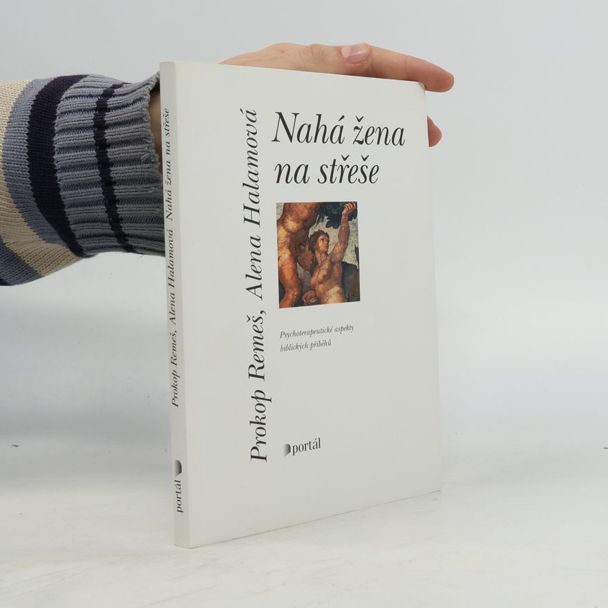 Alena Halamová Nahá žena na střeše. Psychoterapeutické aspekty biblických příběhů