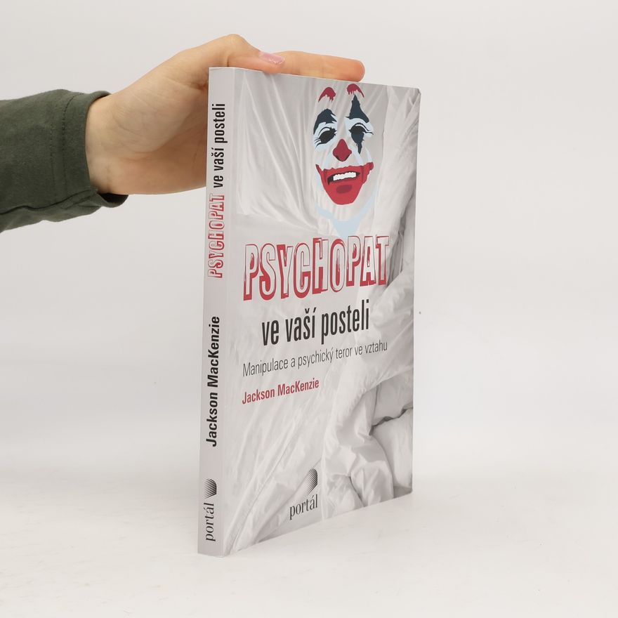 Jackson MacKenzie Psychopat ve vaší posteli - Manipulace a psychický teror ve vztahu