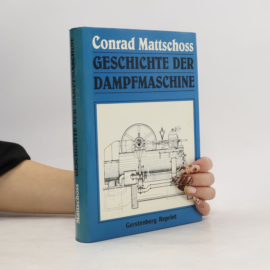 Conrad Matschoss Geschichte der Dampfmaschine