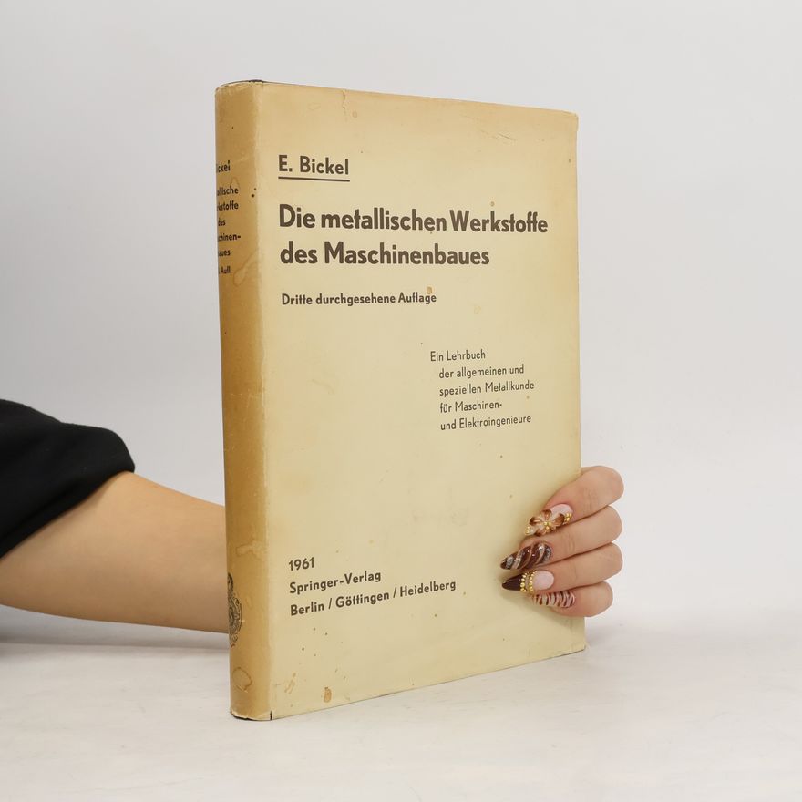 Rolf E. Bickelmann Die metallischen Werkstoffe des Maschinenbaues