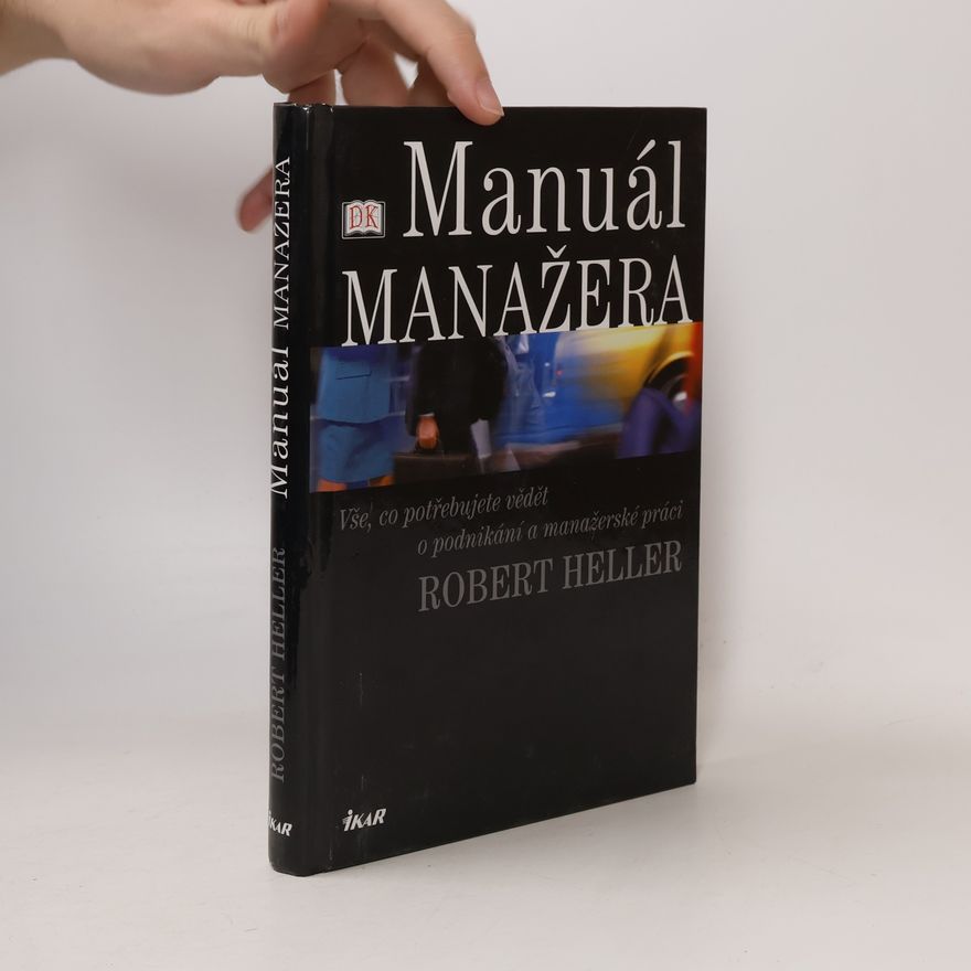 Robert Heller Manuál manažera. Vše, co potřebujete vědět o podnikání a manažerské práci