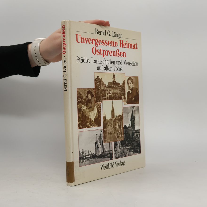 Bernd Längin Unvergessene Heimat Ostpreussen