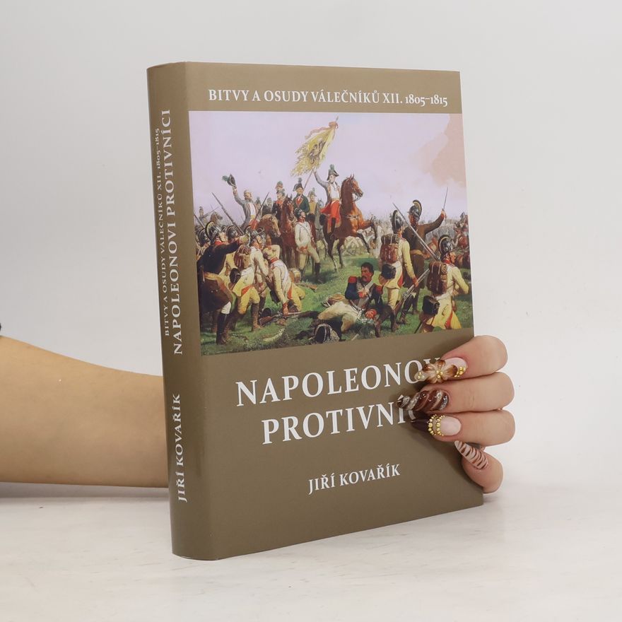 Jiří Kovařík Napoleonovi protivníci (1805-1815)