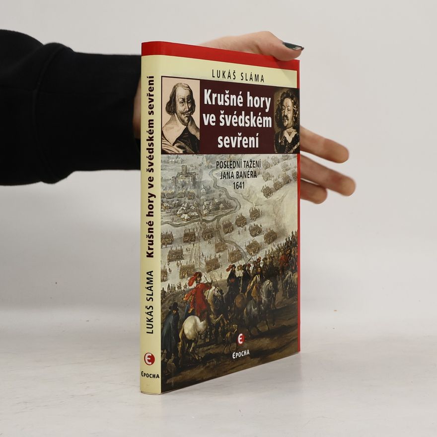 Lukáš Sláma Krušné hory ve švédském sevření. Poslední tažení Jana Banéra 1641