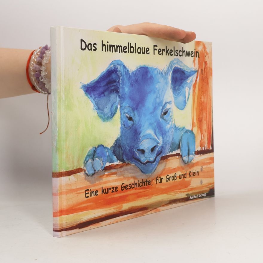 Adelheid Schopp Das himmelblaue Ferkelschwein