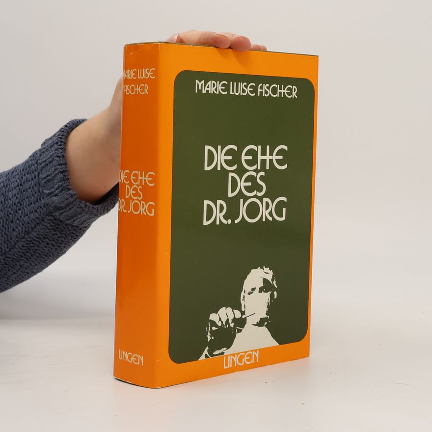 Marie Louise Fischer Die Ehe des Dr. Jorg