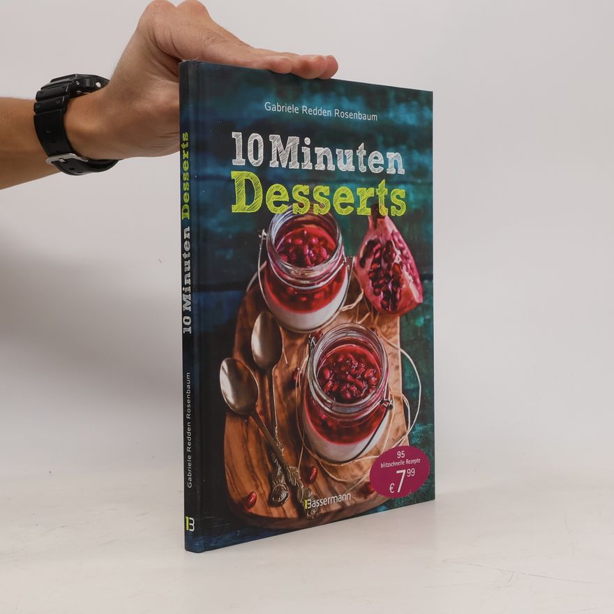 Gabriele Rosenbaum 10-Minuten-Desserts - 95 blitzschnelle Rezepte für wunderbare Nachspeisen