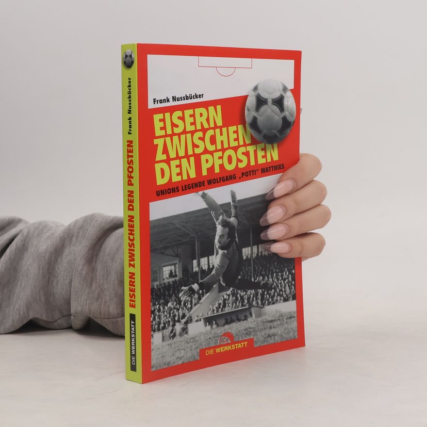 Frank Nussbrücker Eisern zwischen den Pfosten