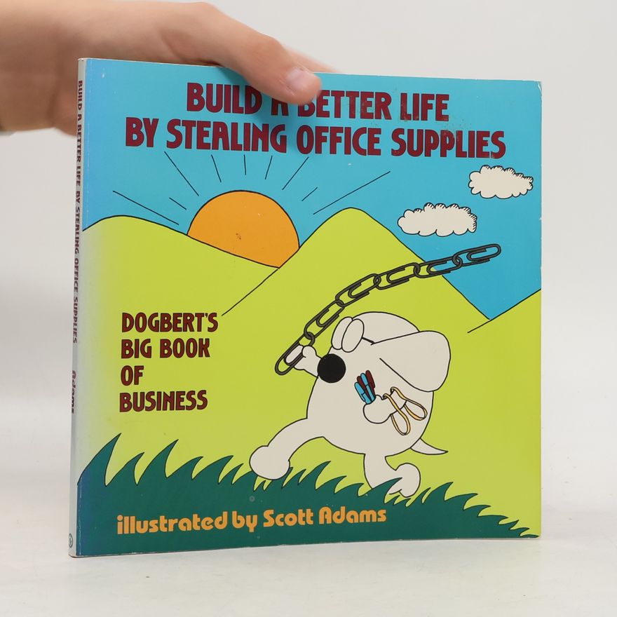 Scott Adams Build a Better Life by Stealing Office Supplies