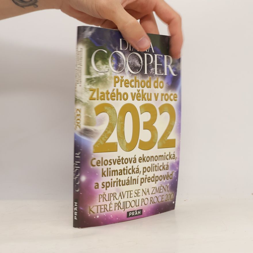 Diana Cooper Přechod do Zlatého věku v roce 2032 : celosvětová ekonomická, klimatická, politická a spirituální předpověď : připravte se na změny, které přijdou po roce 2012