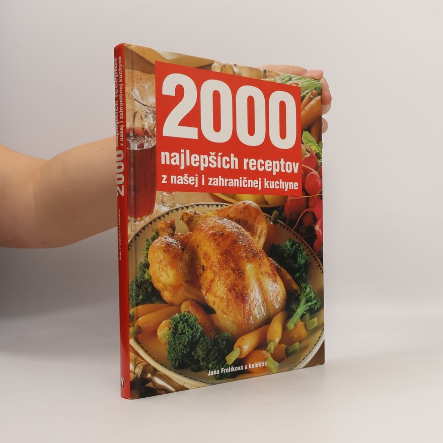 Jana Frolíková 2000 najlepších receptov z našej i zahraničnej kuchyne