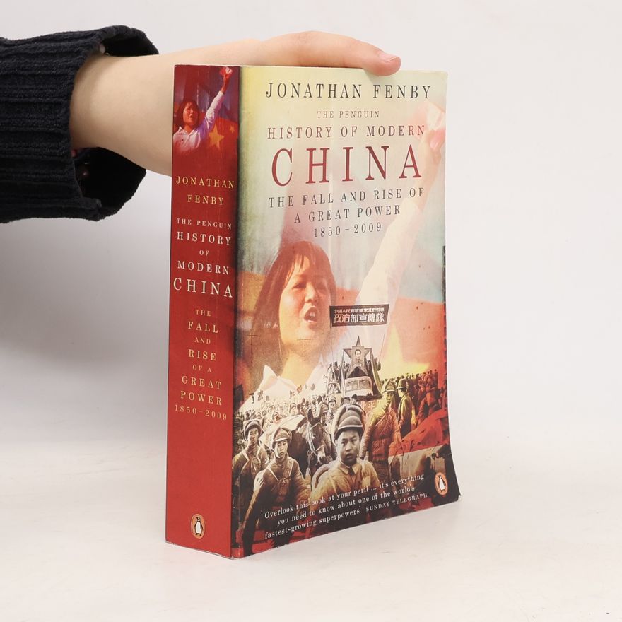 Jonathan Fenby The Penguin history of modern China : the fall and rise of a great power, 1850-2009