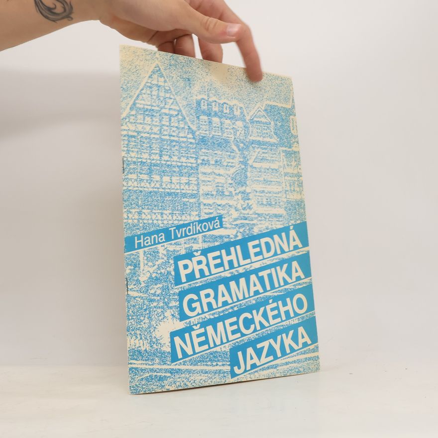 Hana Tvrdíková Přehledná gramatická německého jazyka