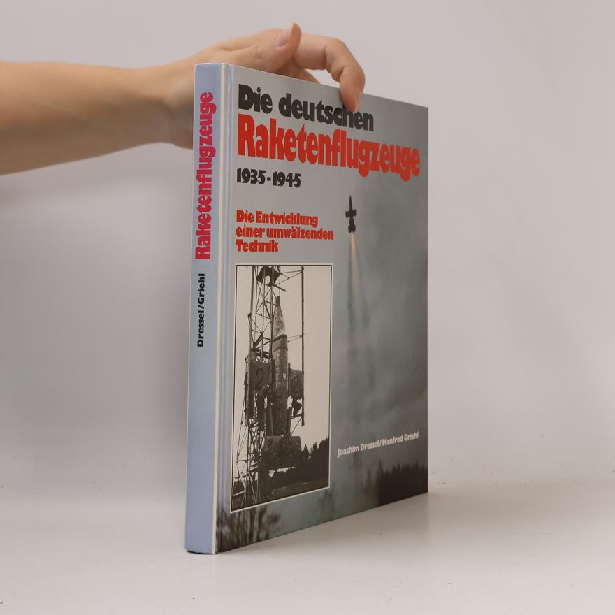 Joachim Dressel Die deutschen Raketenflugzeuge 1935 - 1945
