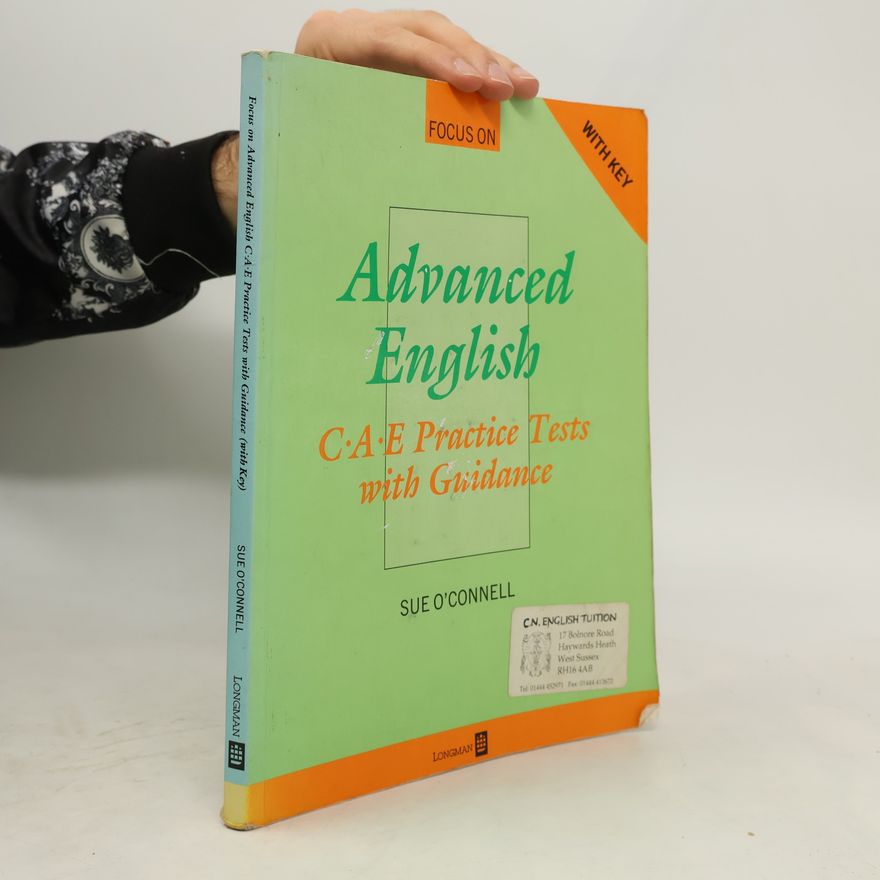 Sue O. Connell Focus on advanced English : C. A. E. practice tests with guidance, with key