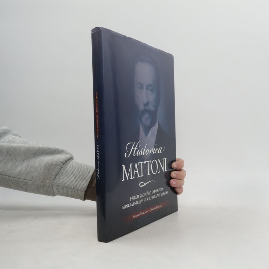 Jitka Kulhánková Historica Mattoni : příběh Heinricha Edlera von Mattoni, slavného exportéra minerálních vod, a jeho lázní Kyselka
