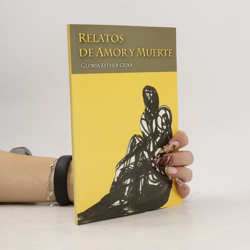 Gloria Esther Cejka Relatos de amor y muerte