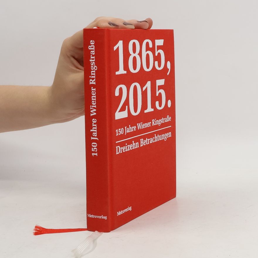 Autorenkollektiv 1865, 2015.150 Jahre Wiener Ringstraße: Dreizehn Betrachtungen