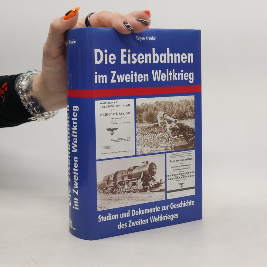 Eugen Kreidler Die Eisenbahnen im Zweiten Weltkrieg