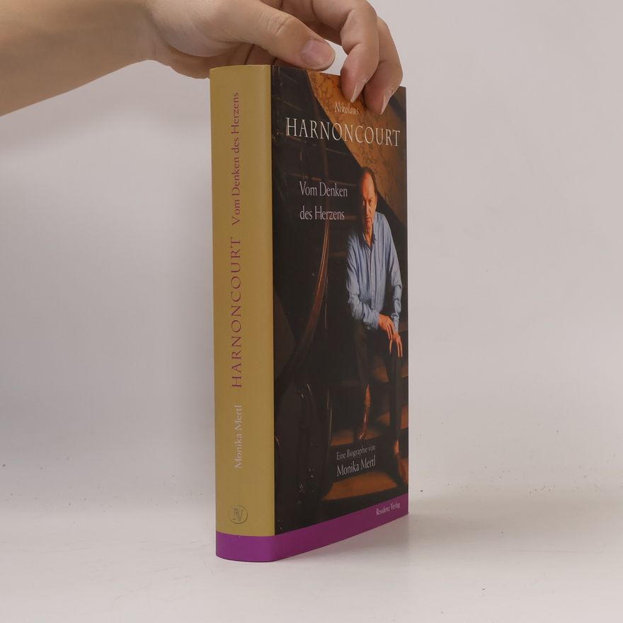 Monika M. Ertl Nikolas Harnoncourt. Vom Denken des Herzens : eine Biographie
