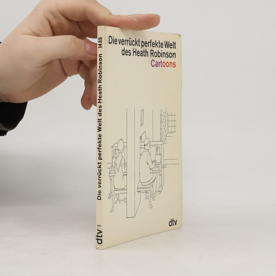 Autorenkollektiv Die verrückt perfekte Welt des Heath Robinson