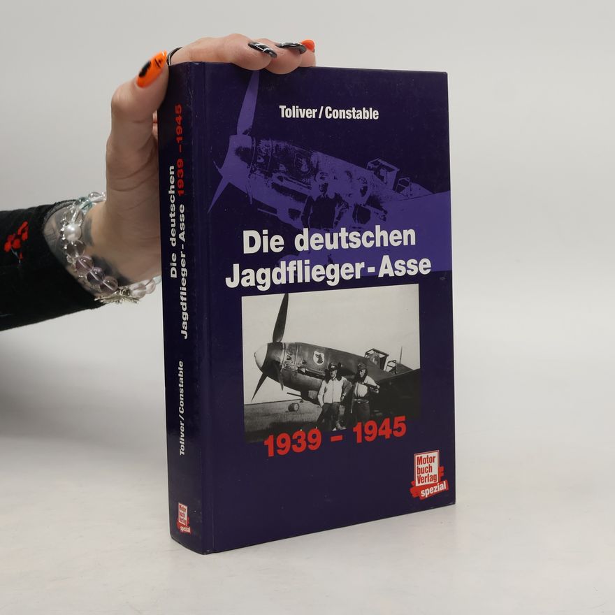 Raymond F. Toliver Das waren die deutschen Jagdflieger-Asse