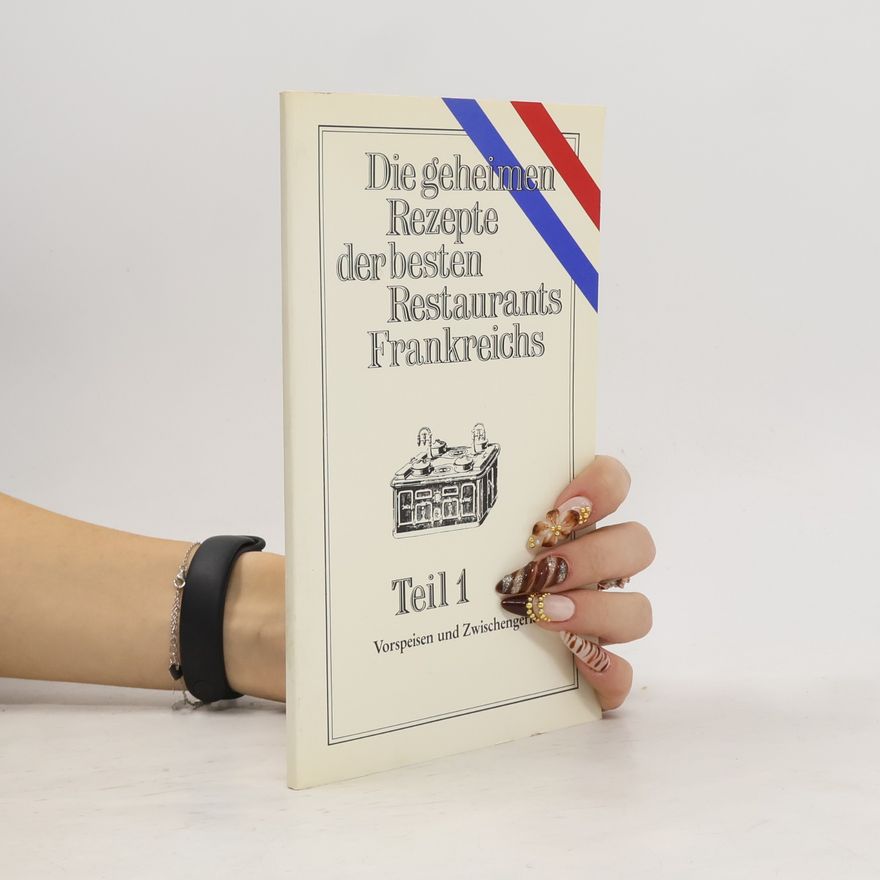 Autorenkollektiv Die geheimen Rezepte der besten Restaurants Frankreichs 1