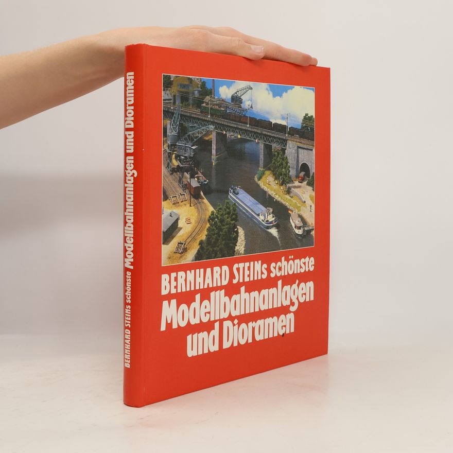 Bernhard Stein Bernhard Steins Schönste Modellbahnanlagen und Dioramen