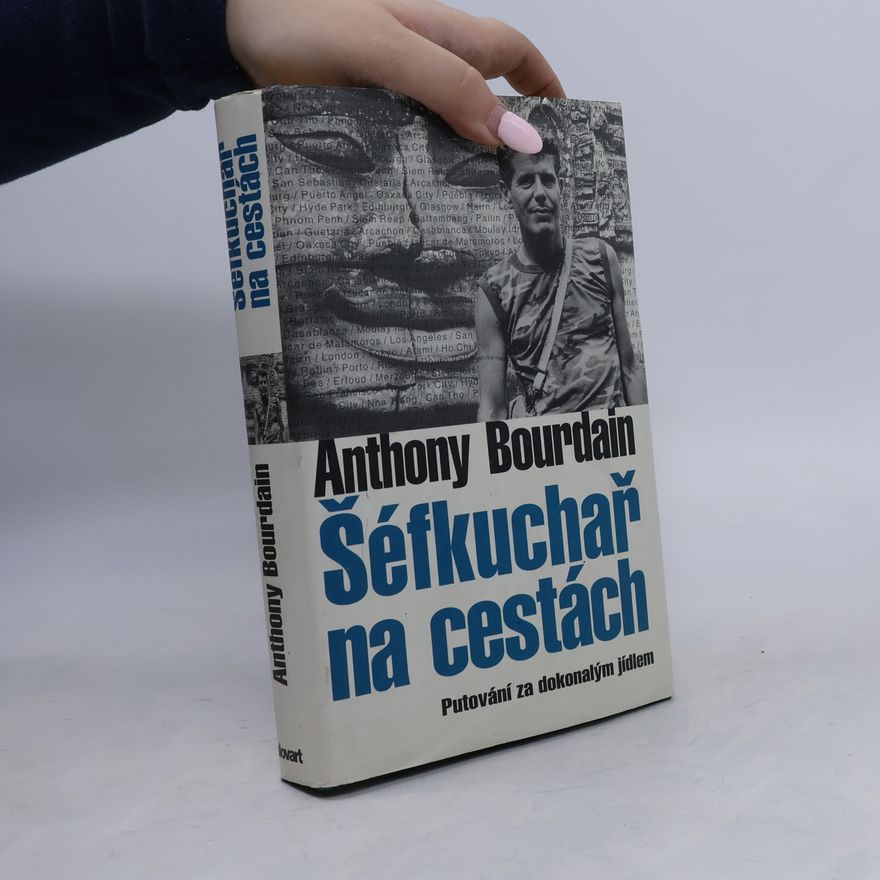Anthony Bourdain Šéfkuchař na cestách: Putování za dokonalým jídlem