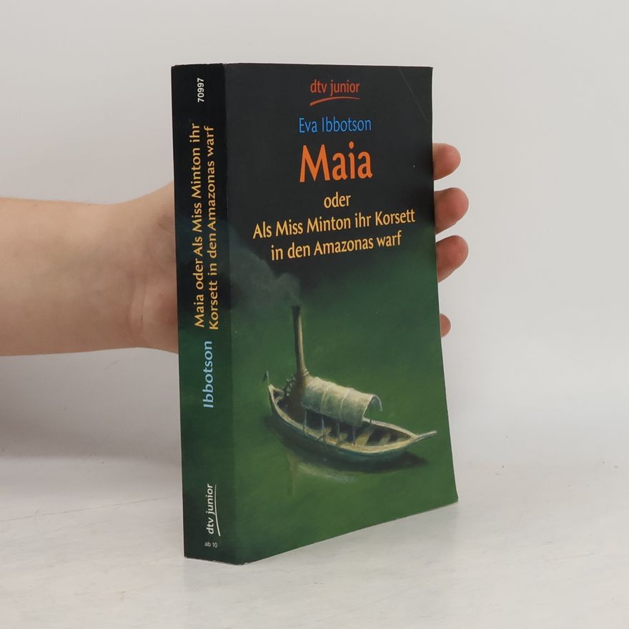 Eva Ibbotson Maia oder Als Miss Minton ihr Korsett in den Amazonas warf