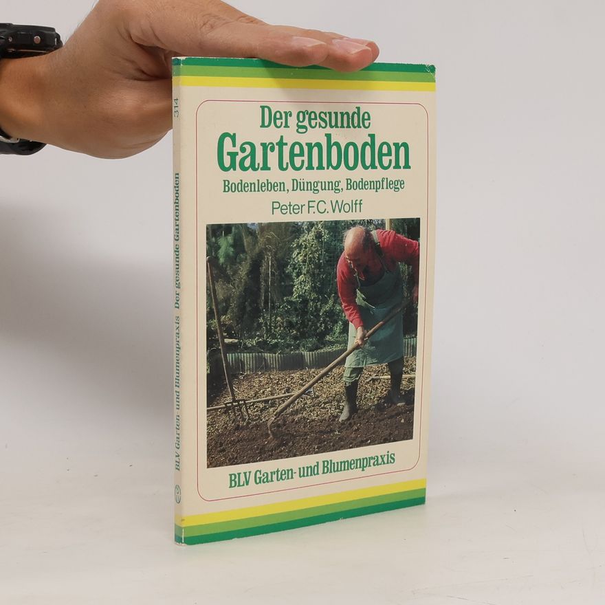 Peter F. C. Wolff Der gesunde Gartenboden