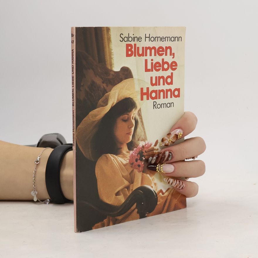 Sabine Hörnemann Blumen, Liebe und Hanna