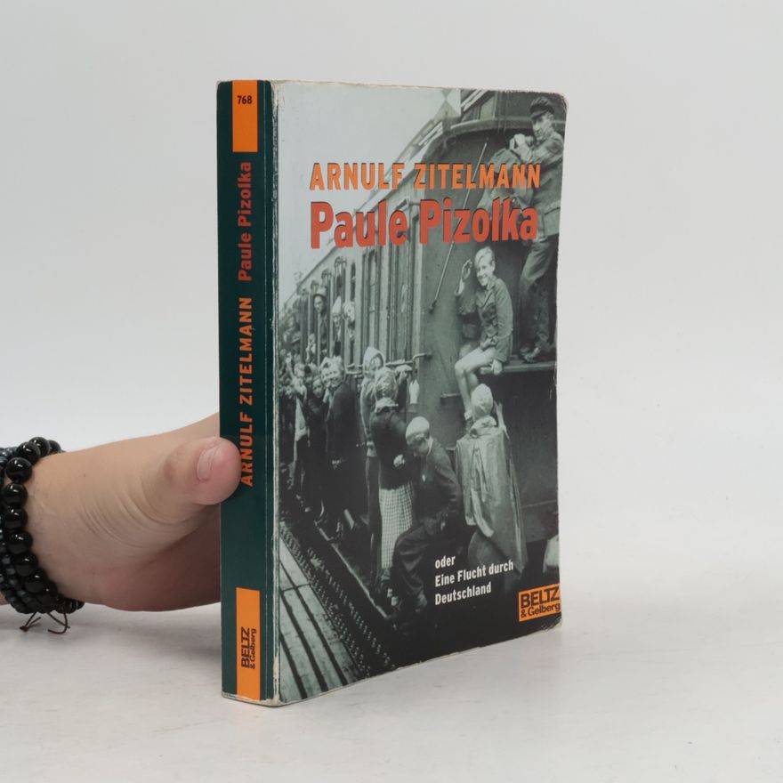 Arnulf Zitelmann Paule Pizolka oder eine Flucht durch Deutschland