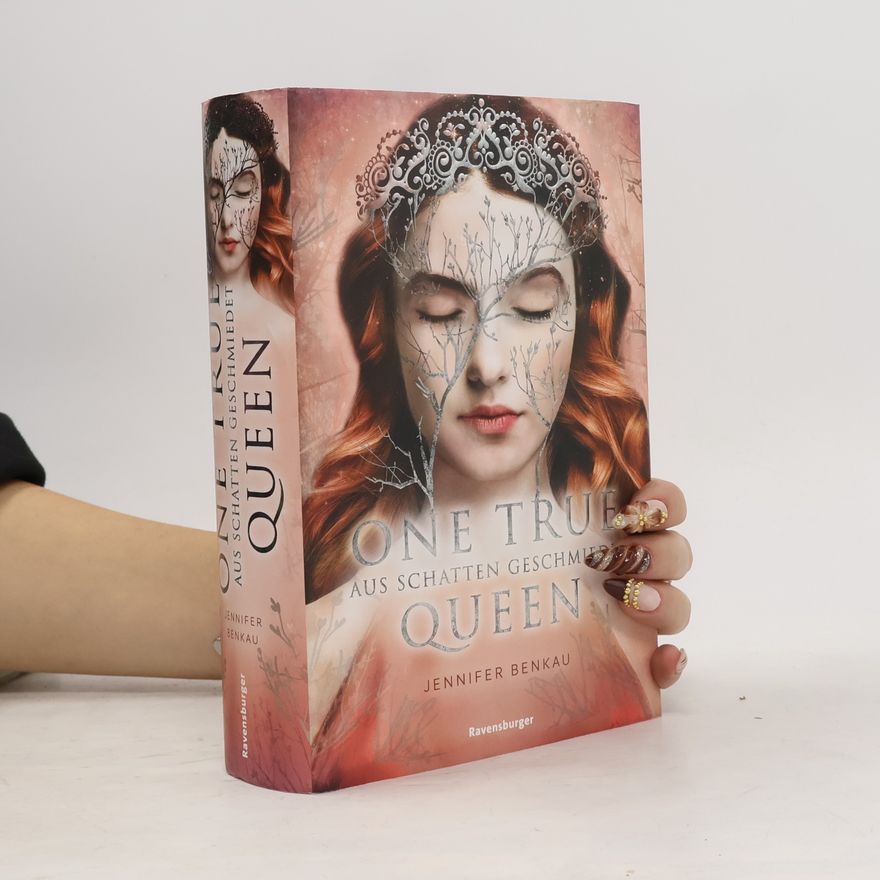 Jennifer Benkau One True Queen, Band 2: Aus Schatten geschmiedet