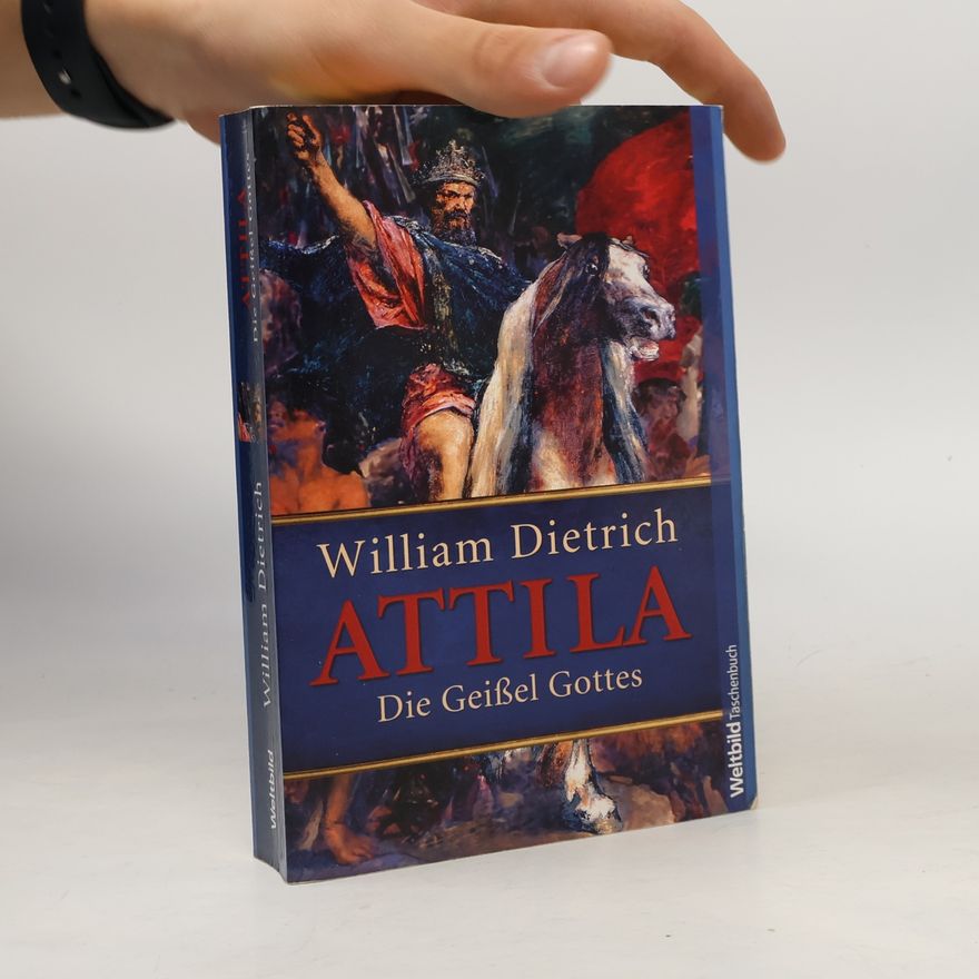 William Dietrich Attila - Die Geißel Gottes