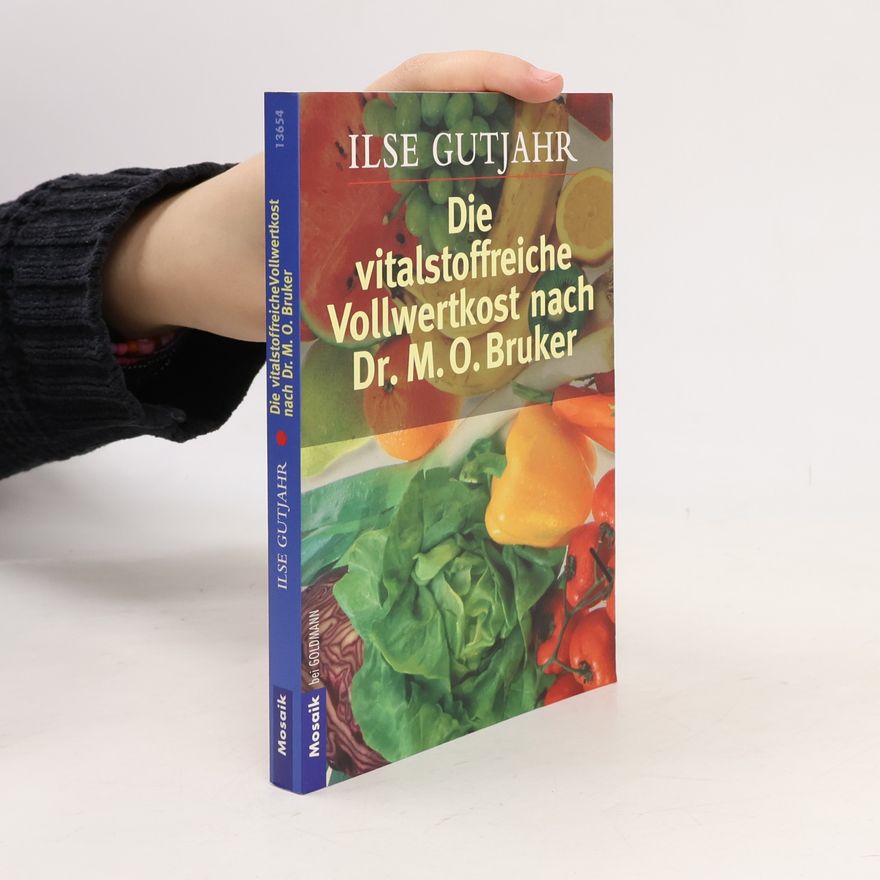 Ilse Gutjahr Die vitalstoffreiche Vollwertkost nach Dr. M. O. Bruker