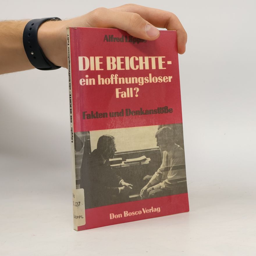 Alfred Läpple Die Beichte - Ein hoffnungsloser Fall?