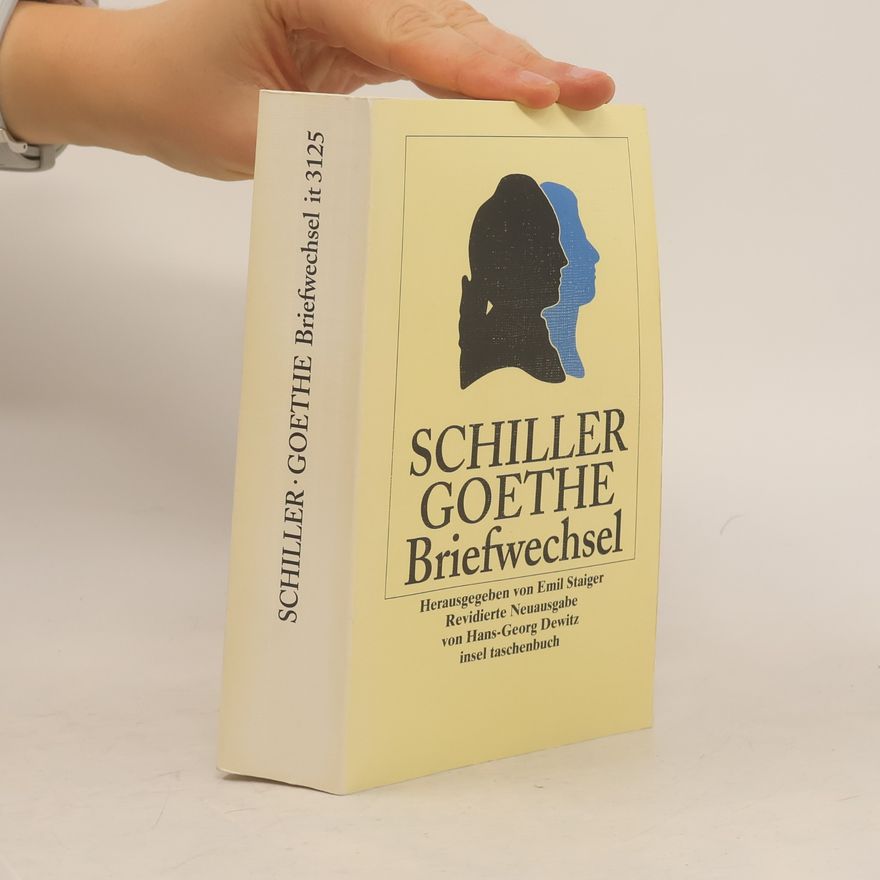 Friedrich Schiller Der Briefwechsel zwischen Schiller und Goethe