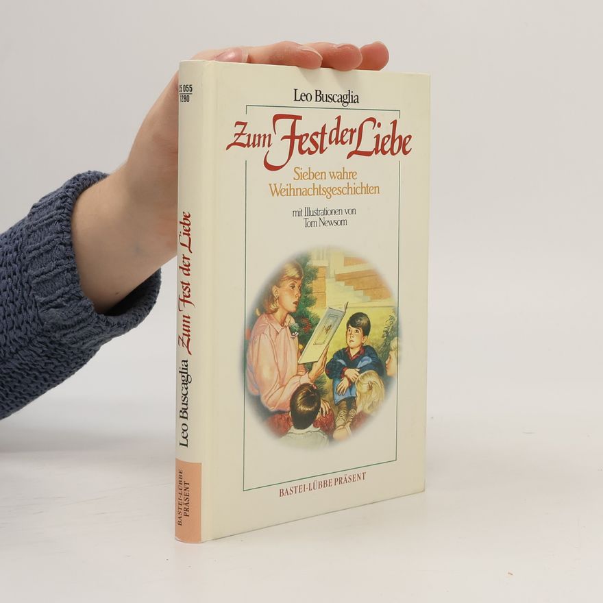Leo Buscaglia Zum Fest der Liebe: Erlebte Weihnachtsgeschichten