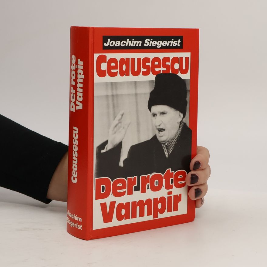 Joachim Siegerist Ceausescu - der rote Vampir