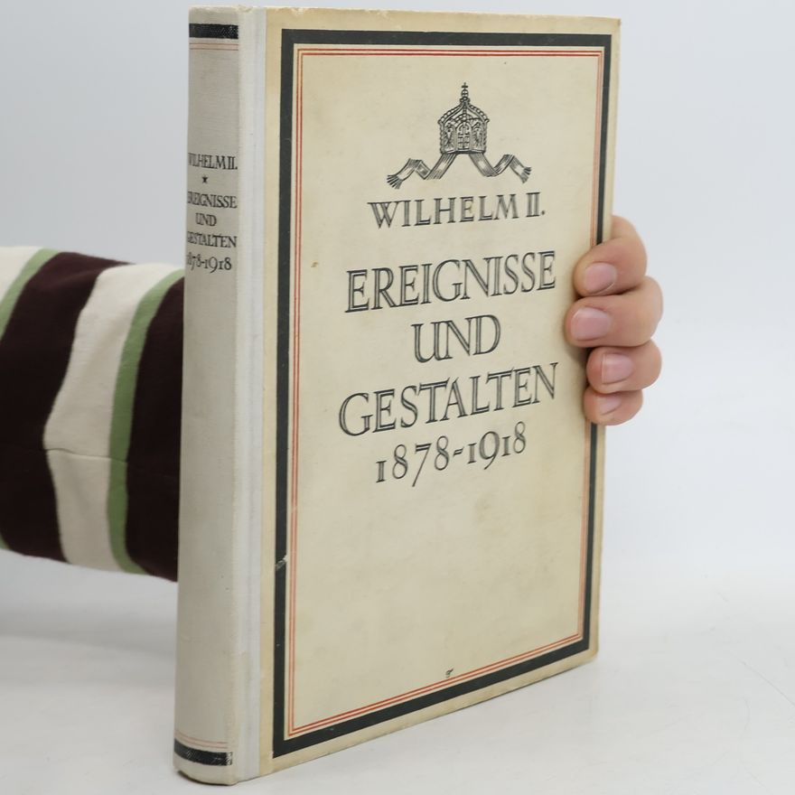Wilhelm II. Ereignisse und Gestalten. 1878 - 1918