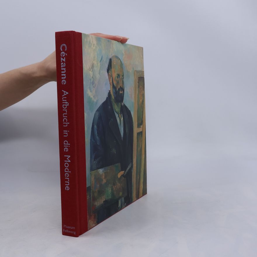 Felix A. Baumann Cézanne: Aufbruch in die Moderne
