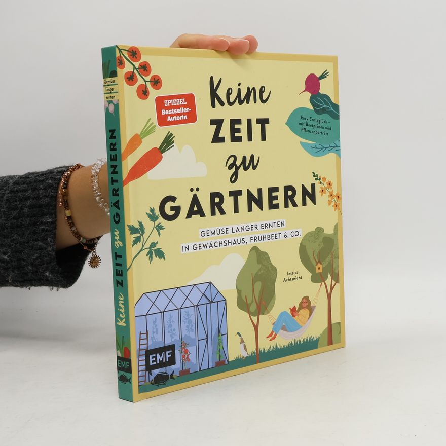 Jessica Achtsnicht Keine Zeit zu gärtnern – Gemüse länger ernten in Gewächshaus, Frühbeet & Co.