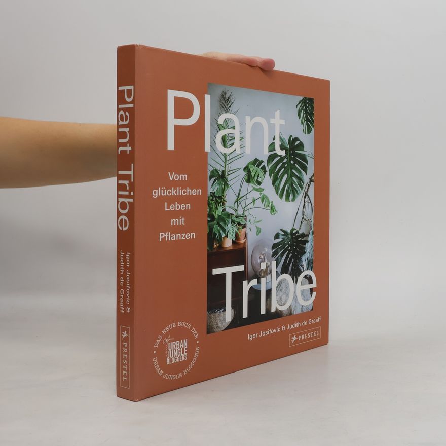 Igor Josifovic Plant Tribe: Vom glücklichen Leben mit Pflanzen
