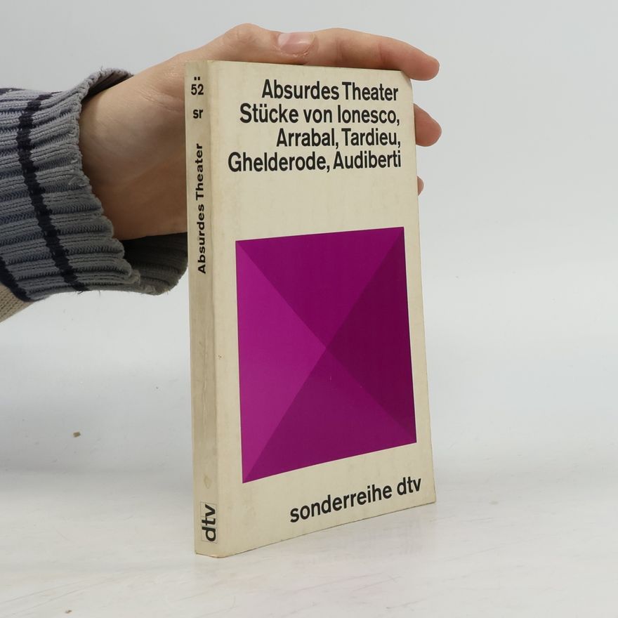 Autorenkollektiv Absurdes Theater. Stücke von Ionesco, Arrabal, Tardieu, Ghelderode, Audiberti